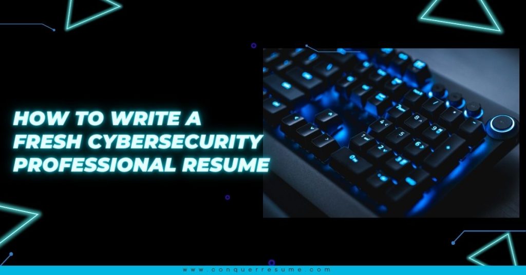 How to Write a Fresh Cybersecurity Professional Resume